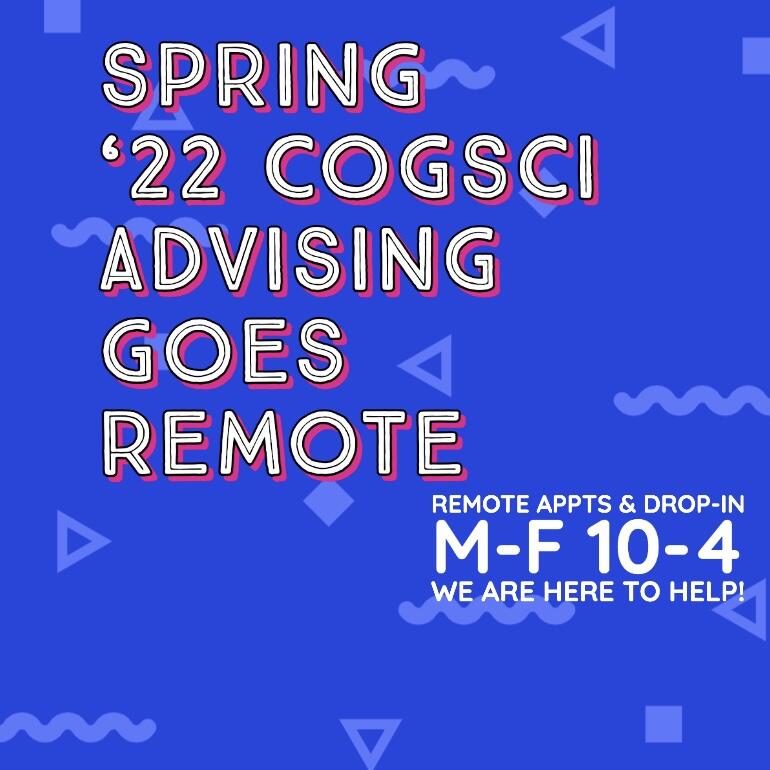 Spring '22 CogSci Advising Goes Remote: APPTS & DROP-IN M-F 10-4